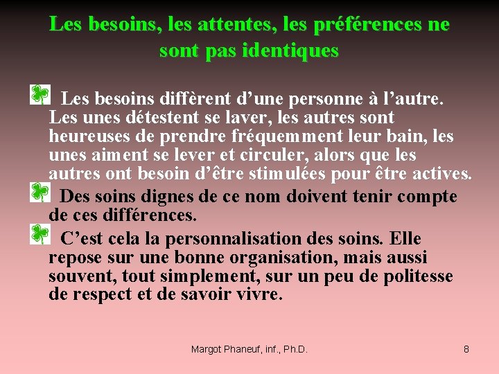 Les besoins, les attentes, les préférences ne sont pas identiques Les besoins diffèrent d’une