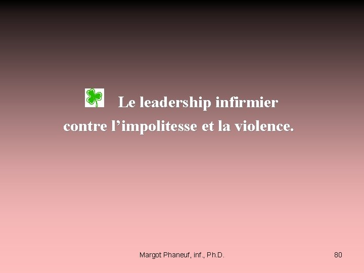  Le leadership infirmier contre l’impolitesse et la violence. Margot Phaneuf, inf. , Ph.