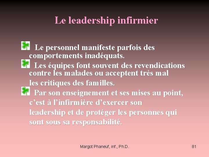 Le leadership infirmier Le personnel manifeste parfois des comportements inadéquats. Les équipes font souvent