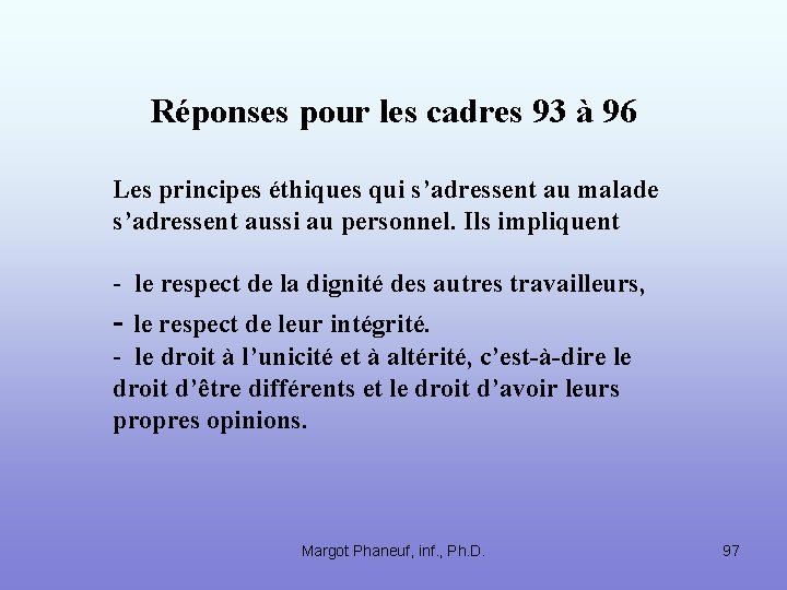 Réponses pour les cadres 93 à 96 Les principes éthiques qui s’adressent au malade