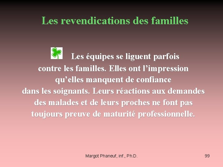 Les revendications des familles Les équipes se liguent parfois contre les familles. Elles ont