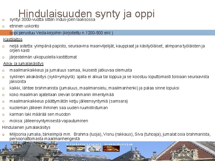 Hindulaisuuden synty ja oppi syntyi 3000 -vuotta sitten Indus-joen laaksossa etninen uskonto oppi perustuu