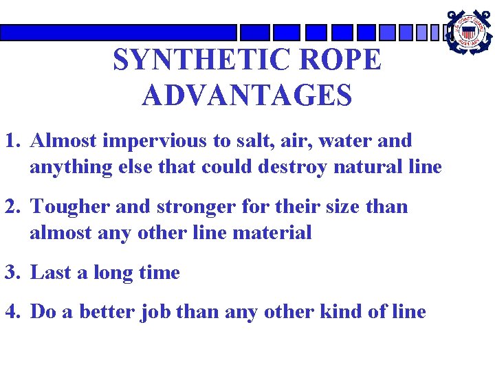 SYNTHETIC ROPE ADVANTAGES 1. Almost impervious to salt, air, water and anything else that SYNTHETIC ROPE ADVANTAGES 1. Almost impervious to salt, air, water and anything else that