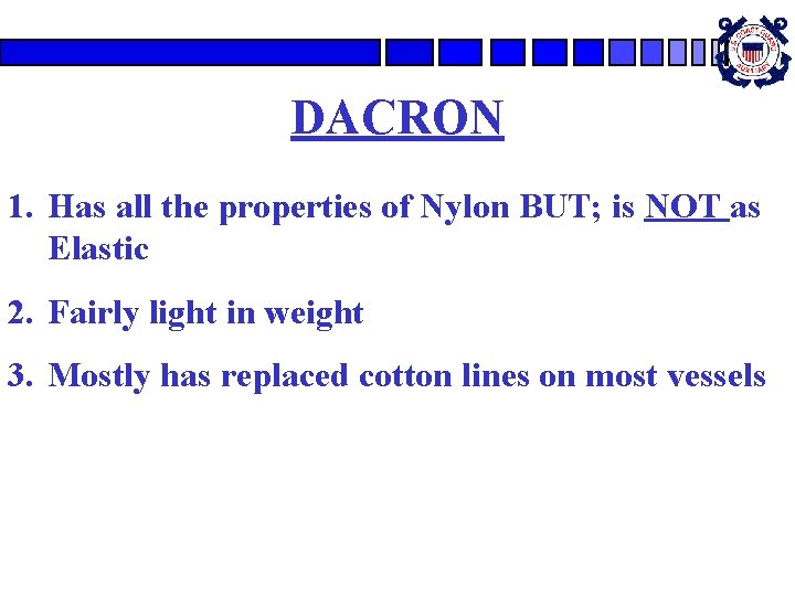 DACRON 1. Has all the properties of Nylon BUT; is NOT as Elastic 2. DACRON 1. Has all the properties of Nylon BUT; is NOT as Elastic 2.