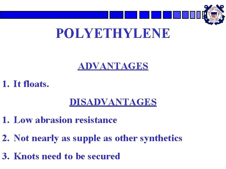 POLYETHYLENE ADVANTAGES 1. It floats. DISADVANTAGES 1. Low abrasion resistance 2. Not nearly as POLYETHYLENE ADVANTAGES 1. It floats. DISADVANTAGES 1. Low abrasion resistance 2. Not nearly as
