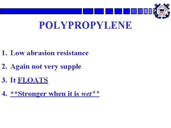 POLYPROPYLENE 1. Low abrasion resistance 2. Again not very supple 3. It FLOATS 4. POLYPROPYLENE 1. Low abrasion resistance 2. Again not very supple 3. It FLOATS 4.