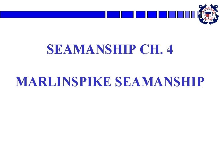 SEAMANSHIP CH. 4 MARLINSPIKE SEAMANSHIP SEAMANSHIP CH. 4 MARLINSPIKE SEAMANSHIP