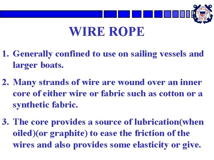 WIRE ROPE 1. Generally confined to use on sailing vessels and larger boats. 2. WIRE ROPE 1. Generally confined to use on sailing vessels and larger boats. 2.