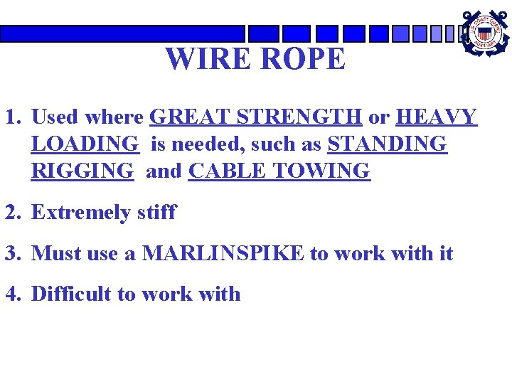 WIRE ROPE 1. Used where GREAT STRENGTH or HEAVY LOADING is needed, such as WIRE ROPE 1. Used where GREAT STRENGTH or HEAVY LOADING is needed, such as