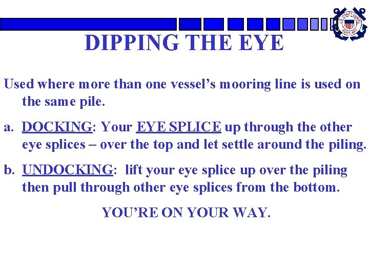 DIPPING THE EYE Used where more than one vessel’s mooring line is used on DIPPING THE EYE Used where more than one vessel’s mooring line is used on