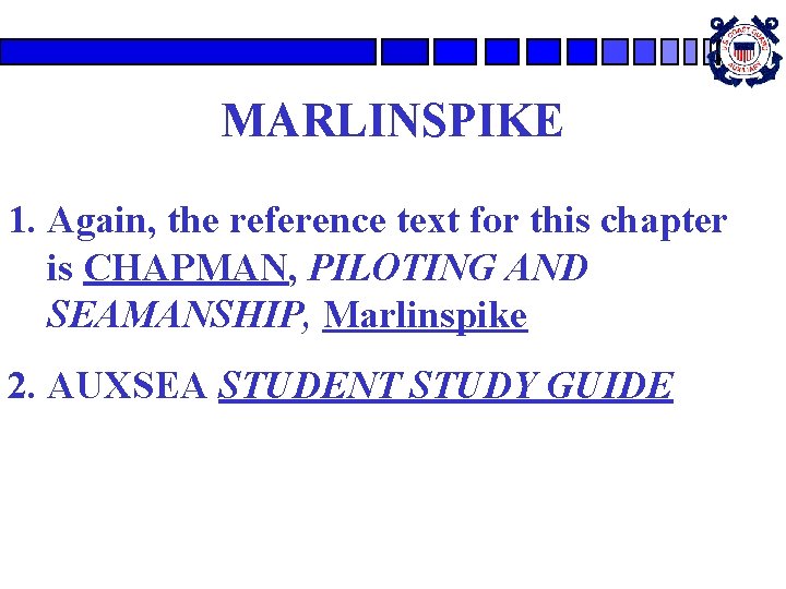 MARLINSPIKE 1. Again, the reference text for this chapter is CHAPMAN, PILOTING AND SEAMANSHIP, MARLINSPIKE 1. Again, the reference text for this chapter is CHAPMAN, PILOTING AND SEAMANSHIP,