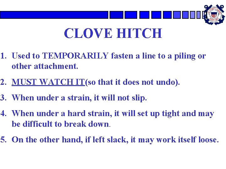 CLOVE HITCH 1. Used to TEMPORARILY fasten a line to a piling or other CLOVE HITCH 1. Used to TEMPORARILY fasten a line to a piling or other