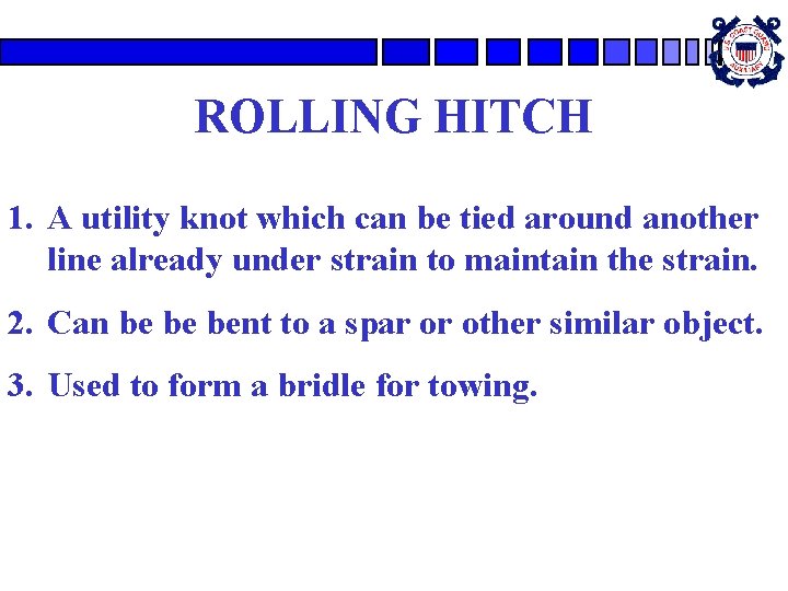 ROLLING HITCH 1. A utility knot which can be tied around another line already ROLLING HITCH 1. A utility knot which can be tied around another line already