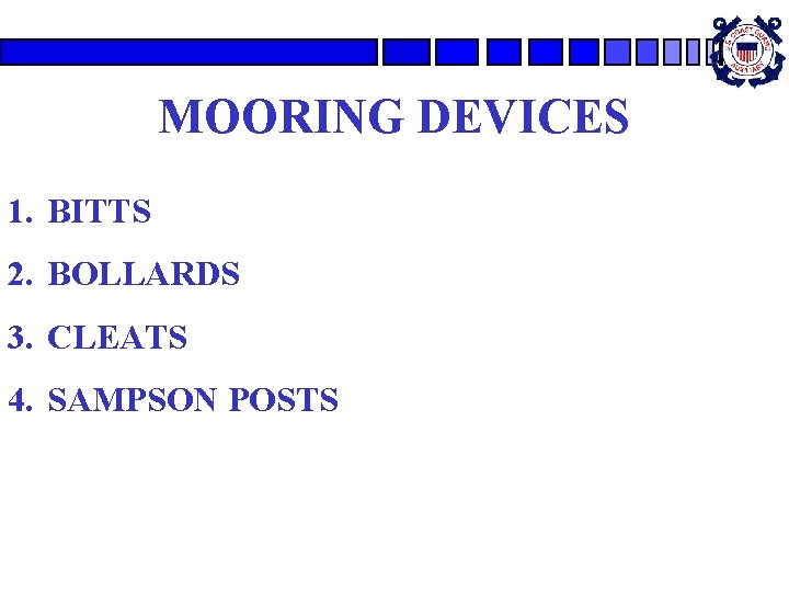 MOORING DEVICES 1. BITTS 2. BOLLARDS 3. CLEATS 4. SAMPSON POSTS MOORING DEVICES 1. BITTS 2. BOLLARDS 3. CLEATS 4. SAMPSON POSTS
