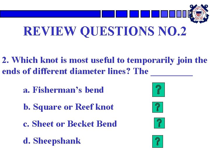 REVIEW QUESTIONS NO. 2 2. Which knot is most useful to temporarily join the REVIEW QUESTIONS NO. 2 2. Which knot is most useful to temporarily join the
