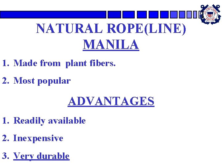 NATURAL ROPE(LINE) MANILA 1. Made from plant fibers. 2. Most popular ADVANTAGES 1. Readily NATURAL ROPE(LINE) MANILA 1. Made from plant fibers. 2. Most popular ADVANTAGES 1. Readily