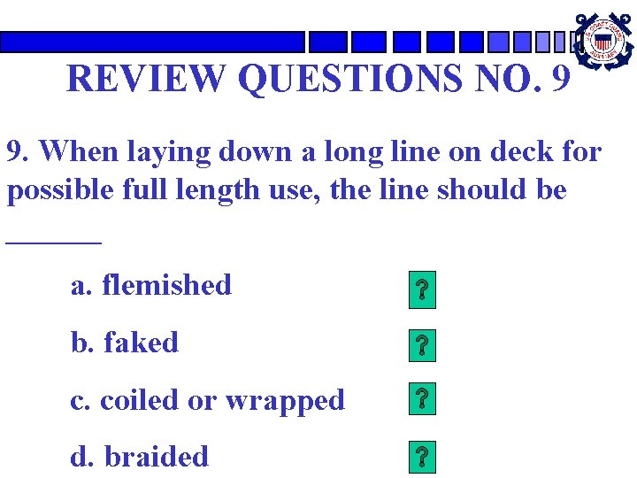 REVIEW QUESTIONS NO. 9 9. When laying down a long line on deck for REVIEW QUESTIONS NO. 9 9. When laying down a long line on deck for