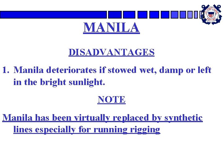 MANILA DISADVANTAGES 1. Manila deteriorates if stowed wet, damp or left in the bright MANILA DISADVANTAGES 1. Manila deteriorates if stowed wet, damp or left in the bright