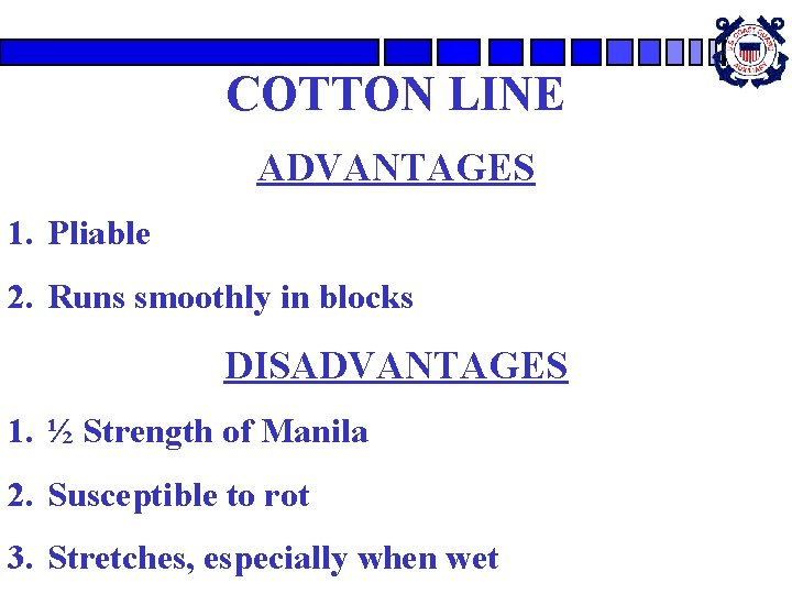 COTTON LINE ADVANTAGES 1. Pliable 2. Runs smoothly in blocks DISADVANTAGES 1. ½ Strength COTTON LINE ADVANTAGES 1. Pliable 2. Runs smoothly in blocks DISADVANTAGES 1. ½ Strength