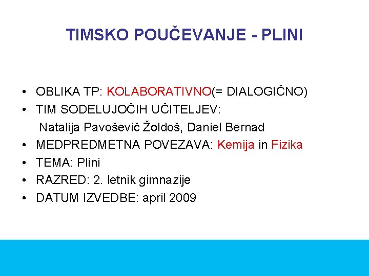 TIMSKO POUČEVANJE - PLINI • OBLIKA TP: KOLABORATIVNO(= DIALOGIČNO) • TIM SODELUJOČIH UČITELJEV: Natalija