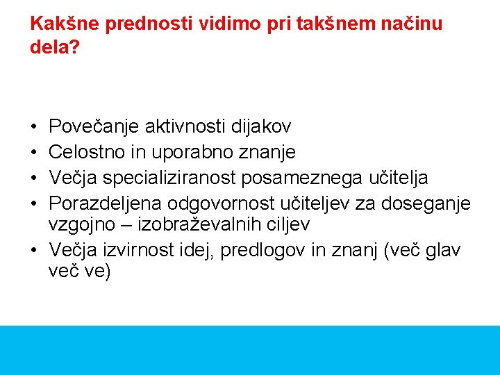 Kakšne prednosti vidimo pri takšnem načinu dela? • • Povečanje aktivnosti dijakov Celostno in