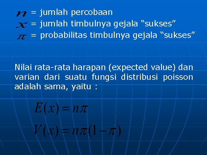 = jumlah percobaan = jumlah timbulnya gejala “sukses” = probabilitas timbulnya gejala “sukses” Nilai