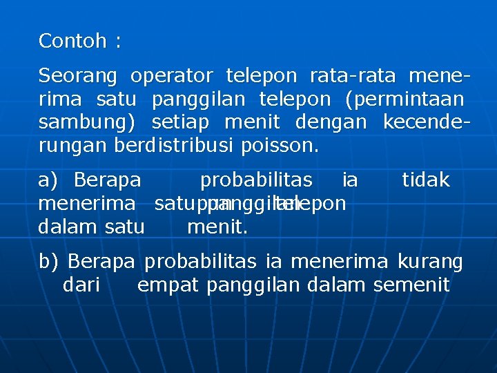 Contoh : Seorang operator telepon rata-rata menerima satu panggilan telepon (permintaan sambung) setiap menit