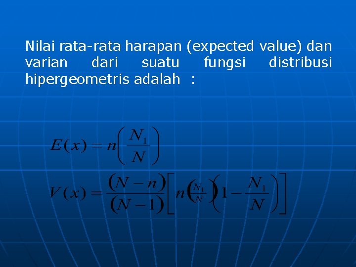 Nilai rata-rata harapan (expected value) dan varian dari suatu fungsi distribusi hipergeometris adalah :