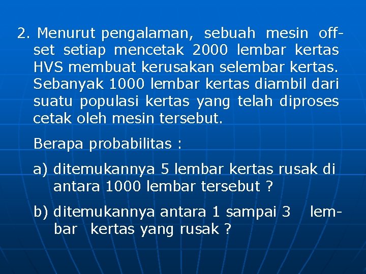 2. Menurut pengalaman, sebuah mesin offset setiap mencetak 2000 lembar kertas HVS membuat kerusakan