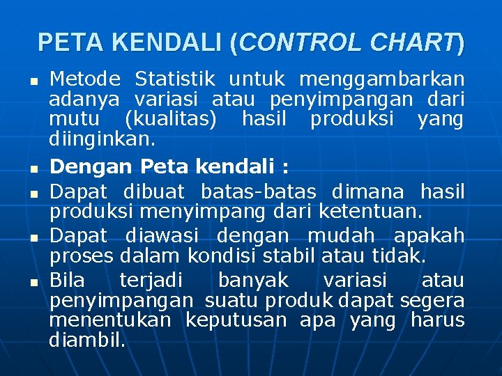 PETA KENDALI (CONTROL CHART) n n n Metode Statistik untuk menggambarkan adanya variasi atau