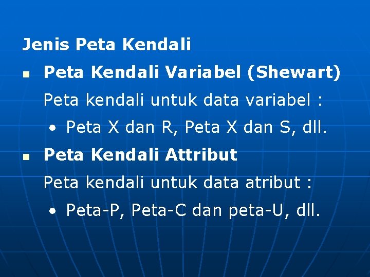 Jenis Peta Kendali n Peta Kendali Variabel (Shewart) Peta kendali untuk data variabel :