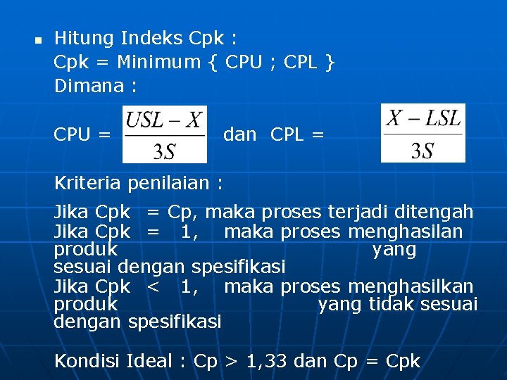 n Hitung Indeks Cpk : Cpk = Minimum { CPU ; CPL } Dimana