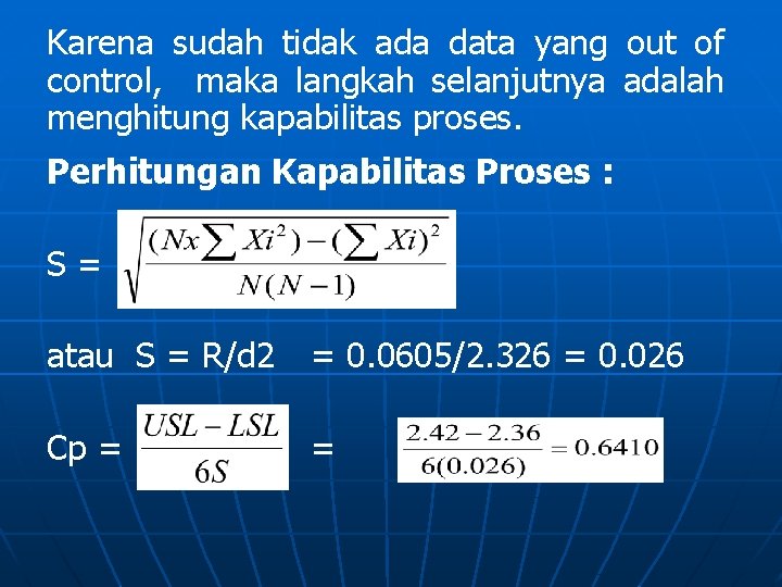 Karena sudah tidak ada data yang out of control, maka langkah selanjutnya adalah menghitung