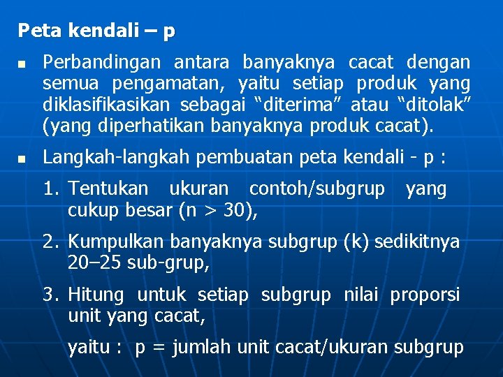 Peta kendali – p n n Perbandingan antara banyaknya cacat dengan semua pengamatan, yaitu