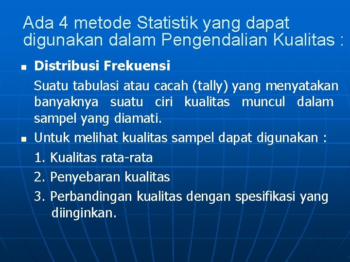 Ada 4 metode Statistik yang dapat digunakan dalam Pengendalian Kualitas : n n Distribusi