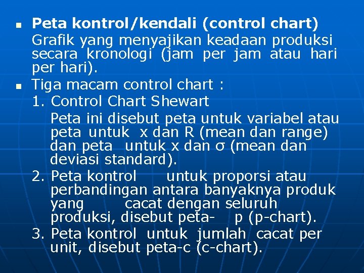 n n Peta kontrol/kendali (control chart) Grafik yang menyajikan keadaan produksi secara kronologi (jam