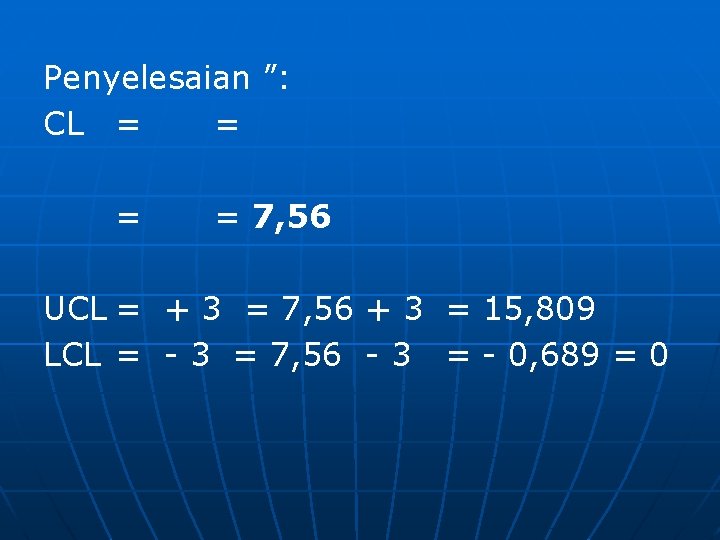 Penyelesaian ”: CL = = 7, 56 UCL = + 3 = 7, 56