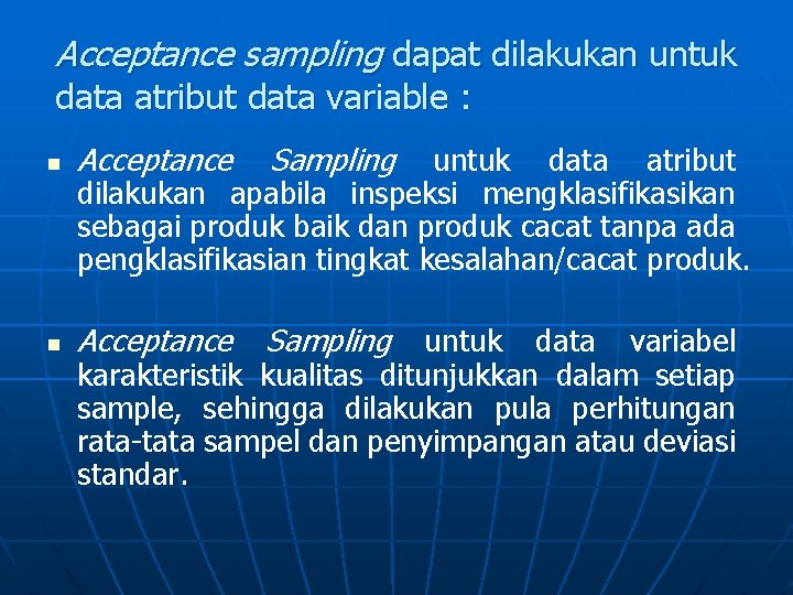 Acceptance sampling dapat dilakukan untuk data atribut data variable : n Acceptance Sampling untuk