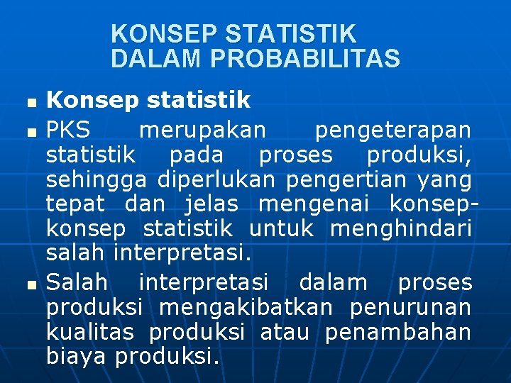 KONSEP STATISTIK DALAM PROBABILITAS n n n Konsep statistik PKS merupakan pengeterapan statistik pada
