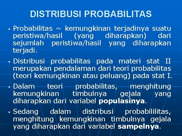 DISTRIBUSI PROBABILITAS § § Probabilitas ~ kemungkinan terjadinya suatu peristiwa/hasil (yang diharapkan) dari sejumlah