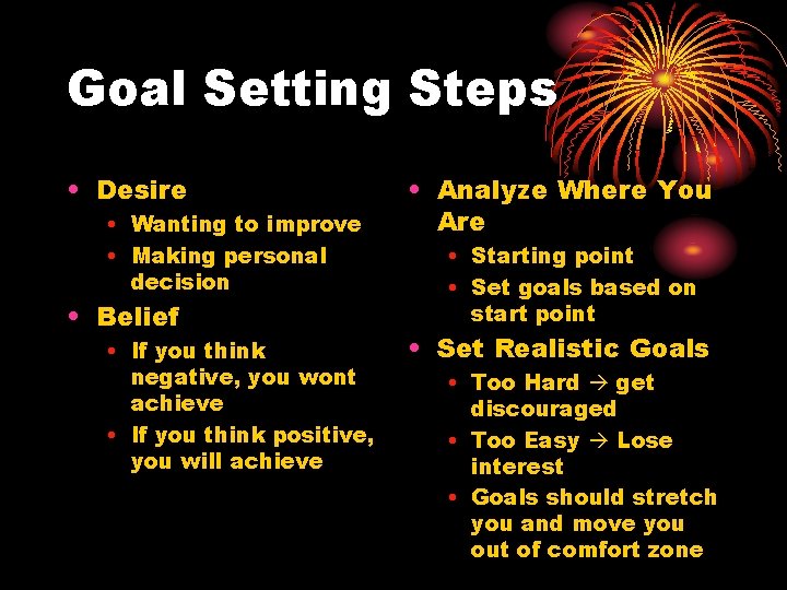 Goal Setting Steps • Desire • Wanting to improve • Making personal decision •