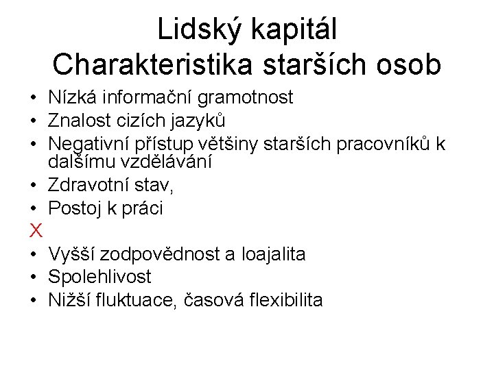 Lidský kapitál Charakteristika starších osob • Nízká informační gramotnost • Znalost cizích jazyků •