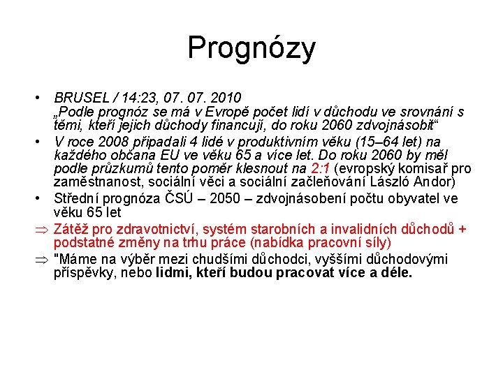 Prognózy • BRUSEL / 14: 23, 07. 2010 „Podle prognóz se má v Evropě