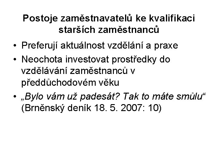 Postoje zaměstnavatelů ke kvalifikaci starších zaměstnanců • Preferují aktuálnost vzdělání a praxe • Neochota