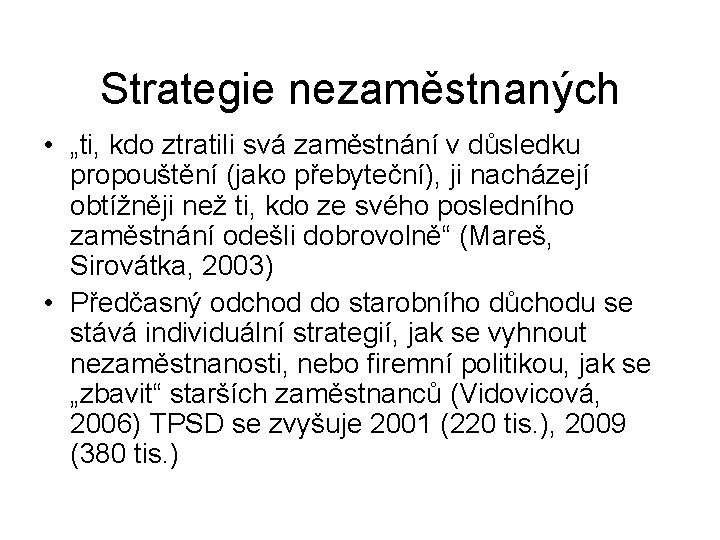 Strategie nezaměstnaných • „ti, kdo ztratili svá zaměstnání v důsledku propouštění (jako přebyteční), ji