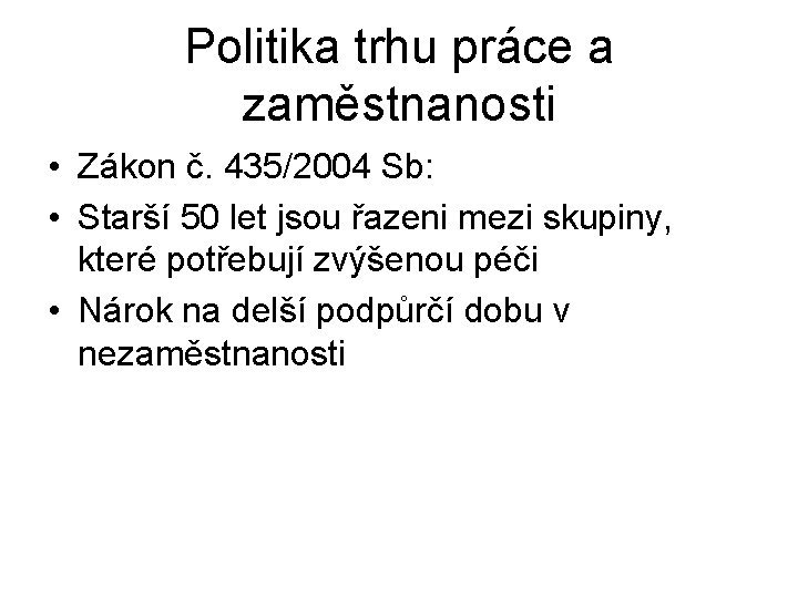 Politika trhu práce a zaměstnanosti • Zákon č. 435/2004 Sb: • Starší 50 let