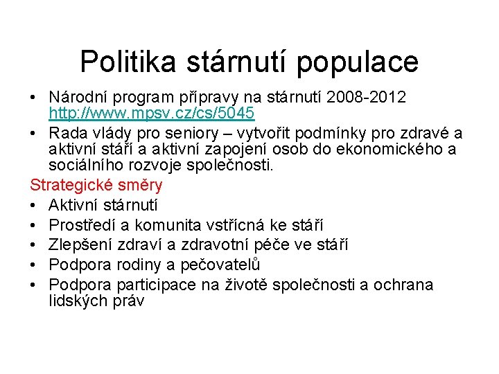 Politika stárnutí populace • Národní program přípravy na stárnutí 2008 -2012 http: //www. mpsv.