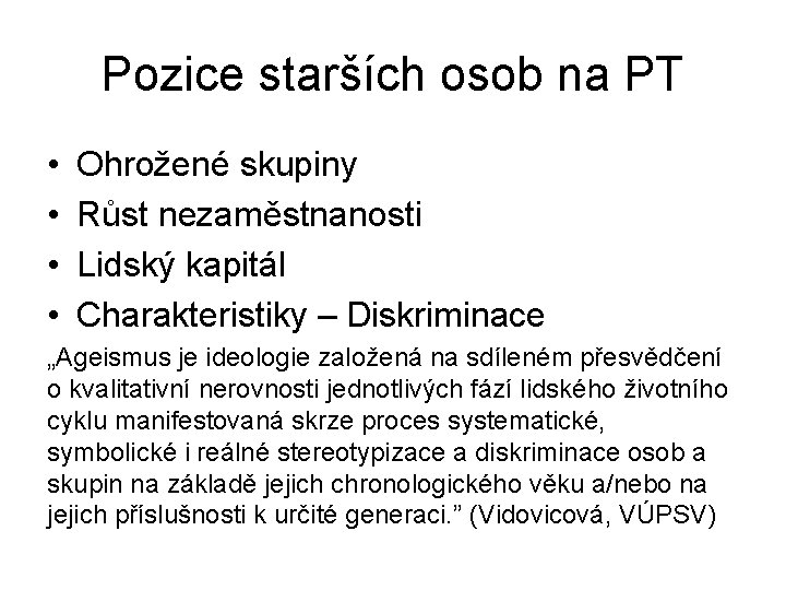 Pozice starších osob na PT • • Ohrožené skupiny Růst nezaměstnanosti Lidský kapitál Charakteristiky