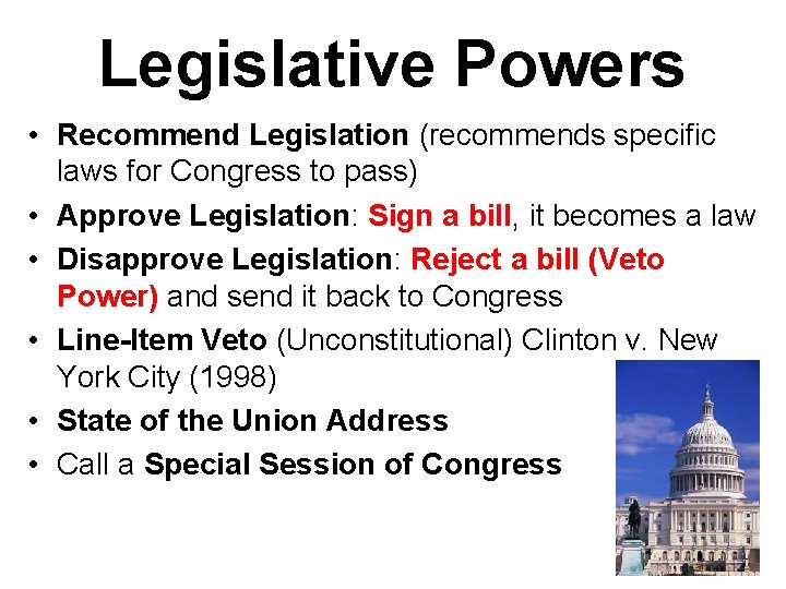 Legislative Powers • Recommend Legislation (recommends specific laws for Congress to pass) • Approve