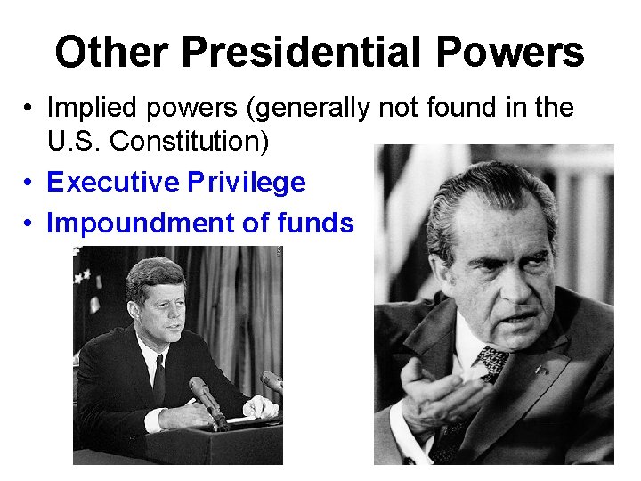 Other Presidential Powers • Implied powers (generally not found in the U. S. Constitution)